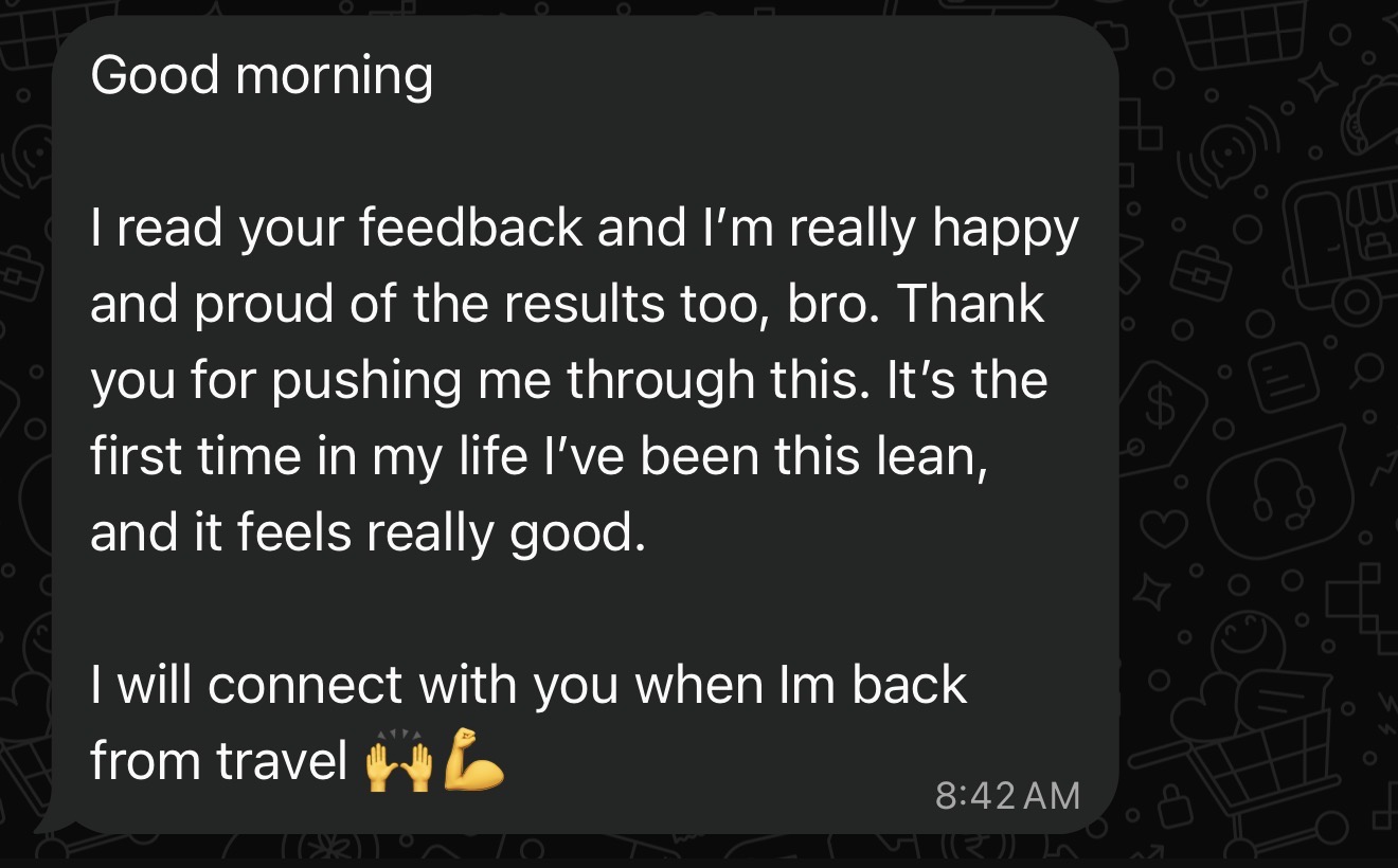 Message: It's the first time in my life I've been this lean, and it feels really good